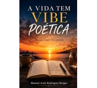A VIDA TEM VIBE POÉTICA: Porque tudo vira poesia