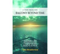 A View From The Balcony Beyond Time Seeing Life Through God's Eyes - Tom Henderson - Trilogy Christian Publishing - ebook (ePub) - Livre