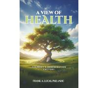 A VIEW OF HEALTH: The Body's Regeneration Factory