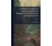 A View of Society and Manners in France, Switzerland, and Germany