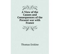 A View of the Causes and Consequences of the Present War With France