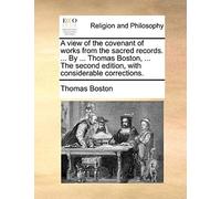 A View Of The Covenant Of Works From The Sacred Records. ... By ... Thomas Boston, ... The Second Edition, With Considerable Corrections.