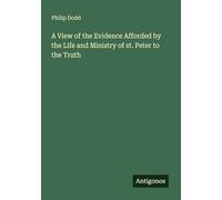 A View of the Evidence Afforded by the Life and Ministry of st. Peter to the Truth