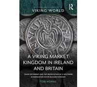 A Viking Market Kingdom in Ireland and Britain: Trade Networks and the Importation of a Southern Scandinavian Silver Bullion Economy