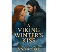 A Viking Winter's Kiss: A Norse Historical Romance Featuring a Fierce Shieldmaiden and a Battle-Scarred Warrior