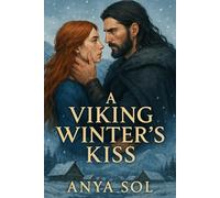 A Viking Winter's Kiss: A Norse Historical Romance Featuring a Fierce Shieldmaiden and a Battle-Scarred Warrior