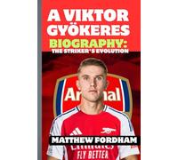 A VIKTOR GYÖKERES BIOGRAPHY: THE STRIKER'S EVOLUTION: The Relentless Striker: Viktor Gyökeres and His Rise in World Football