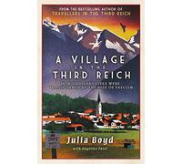 A Village in the Third Reich: How Ordinary Lives Were Transformed By the Rise of Fascism