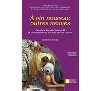 À vin nouveau outres neuves. Depuis le Concile Vatican II la vie consacrée et les défis encore ouverts. Orientations
