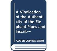 A Vindication of the Authenticity of the Elephant Pipes and Inscribed Tablets in the Museum of the Davenport Academy of Natural Sciences: From the ... of Ethnology, of the Smithsonian Institution.