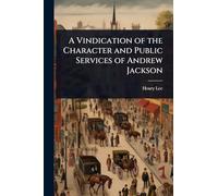 A Vindication of the Character and Public Services of Andrew Jackson