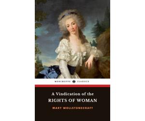 A Vindication of the Rights of Woman: The 1792 Feminist Philosophy Classic (Annotated)