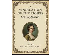 A VINDICATION OF THE RIGHTS OF WOMAN: With Strictures on Political and Moral Subjects
