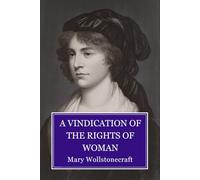 A Vindication of the Rights of Woman: with Strictures on Political and Moral Subjects