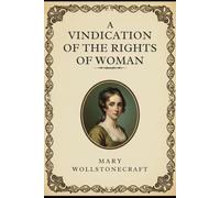 A VINDICATION OF THE RIGHTS OF WOMAN: With Strictures on Political and Moral Subjects