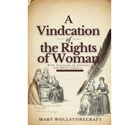 A Vindication of the Rights of Woman: With Strictures on Political and Moral Subjects