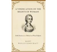 A Vindication of the Rights of Woman: With Strictures on Political and Moral Subjects