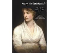 A Vindication of the Rights of Woman With Strictures on Political and Moral Subjects Or A Defense of Women's Rights With Commentary on Political and Moral Issues
