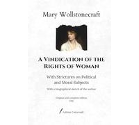 A Vindication of the Rights of Woman: With Strictures on Political and Moral Subjects - With a biographical sketch of the author | Original and complete edition (1792)