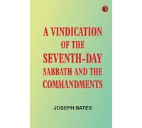 A Vindication of the Seventh-Day Sabbath and the Commandments