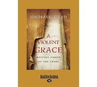 A Violent Grace: Meeting Christ at the Cross