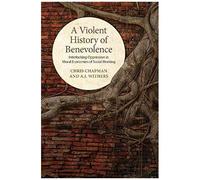 A Violent History Of Benevolence