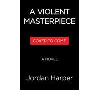 A Violent Masterpiece: A Novel