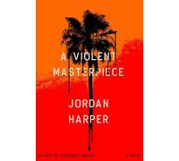 A Violent Masterpiece A Novel - Jordan Harper - Mulholland Books - ebook (ePub) - Livre