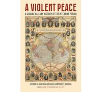 A Violent Peace: A Global Military History of the Interwar Period