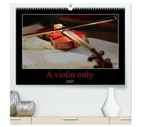 A violin only (High Quality Premium Wall Calendar 2027 DIN A2 landscape),CALVENDO 12 Month Wall Calendar: Thirteen wonderful photos of a violin. For those who love this beautiful instrument