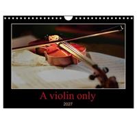 A violin only (Wall Calendar 2027 DIN A4 landscape), CALVENDO 12 Month Wall Calendar: Thirteen wonderful photos of a violin. For those who love this beautiful instrument