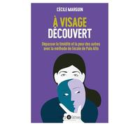 À visage découvert: Dépasser la timidité et la peur des autres avec la méthode de Palo Alto