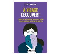 A Visage Découvert - Dépasser La Timidité Et La Peur Des Autres Avec La Méthode De Palo Alto