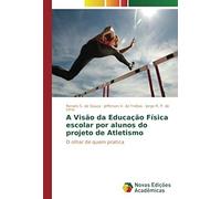 A Visão Da Educação Física Escolar Por Alunos Do Projeto De Atletismo