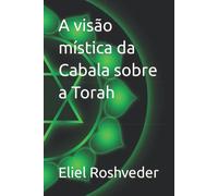 A Visão Mística Da Cabala Sobre A Torah: 3 (Cabala E Misticismo)