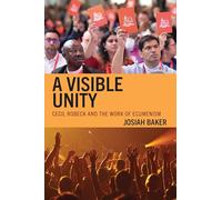 A Visible Unity: Cecil Robeck and the Work of Ecumenism