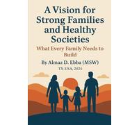 A Vision for Strong Families and Healthy Societies: What Every Family Needs to Build