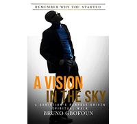 A Vision In The Sky: A Christian's Purpose Driven Spiritual Walk