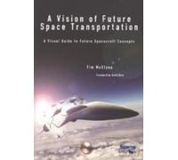 A Vision Of Future Space Transportation: A Visual Guide To Future Spacecraft Concepts