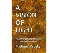 A VISION OF LIGHT: The Visionary Dr. Patricia Bath and the Fight for Visionary Medicine: The Revolutionary Inventions and Enduring Legacy