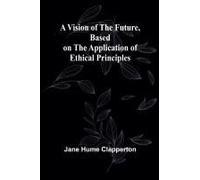 A Vision Of The Future, Based On The Application Of Ethical Principles