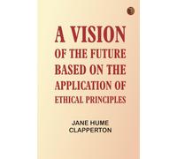 A Vision of the Future Based on the Application of Ethical Principles