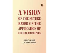 A Vision of the Future Based on the Application of Ethical Principles
