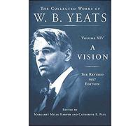 A Vision: The Revised 1937 Edition: The Collected Works Of W.B. Yeats Volume Xiv