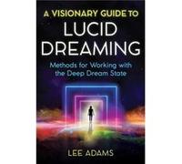 A Visionary Guide to Lucid Dreaming by Lee Adams Lee Adams (Auteur)