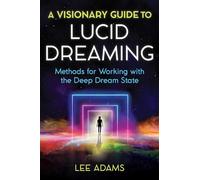 A Visionary Guide to Lucid Dreaming by Lee Adams Lee Adams (Auteur)