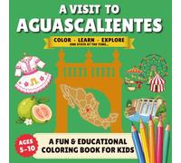 A Visit to Aguascalientes: A Fun & Educational Coloring Journey Through the State of Aguascalientes, Mexico (Activity Book for Kids Ages 5-10)