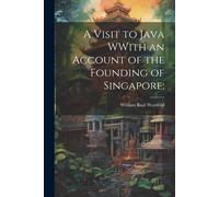 A Visit To Java Wwith An Account Of The Founding Of Singapore;