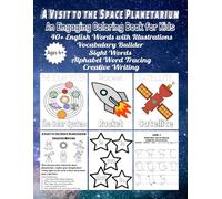 A Visit to the Space Planetarium - An Engaging Coloring Book for Kids Ages 4+: Color Space, Planets + More, Trace, Build Vocabulary and Creative ... Words for a Holistic Learning Experience