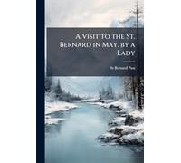 A Visit to the St. Bernard in May. by a Lady